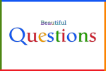 Google and “beautiful questions”